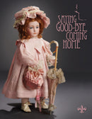 SAYING GOOD-BYE, COMING HOME, Antique Doll Auction Catalog