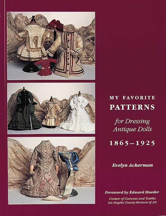 My Favorite Patterns for Dressing Antique Dolls, 1865- 1925.  Volume I