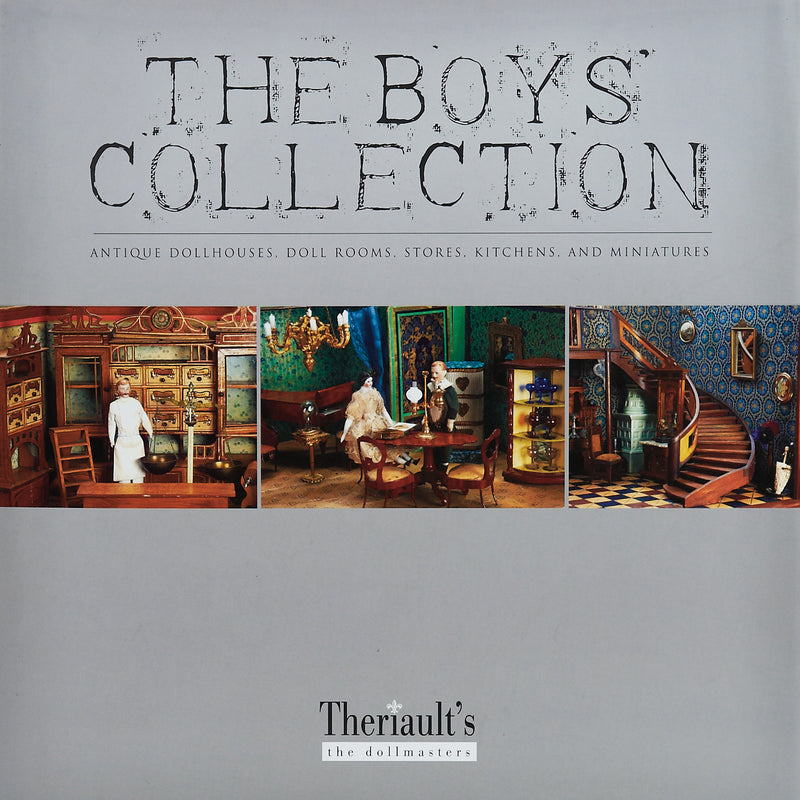 The Boys' Collection of Antique Dollhouses, Stores, Kitchens and Theatres.