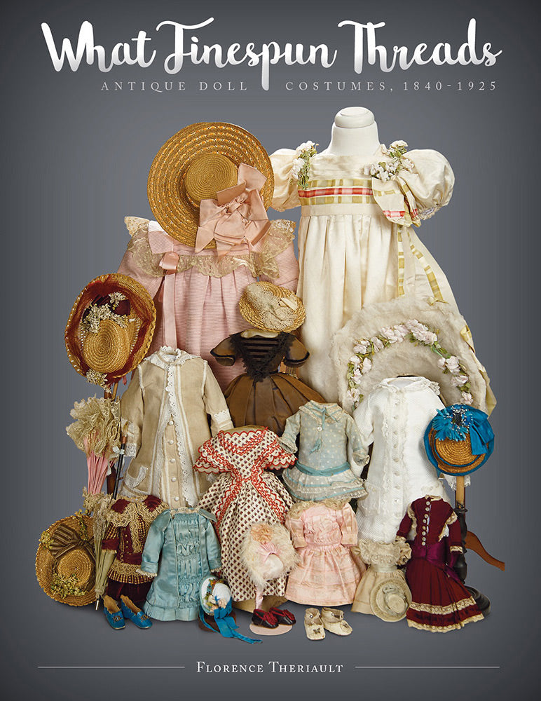 What Finespun Threads, Antique Doll Costumes, 1840-1925
